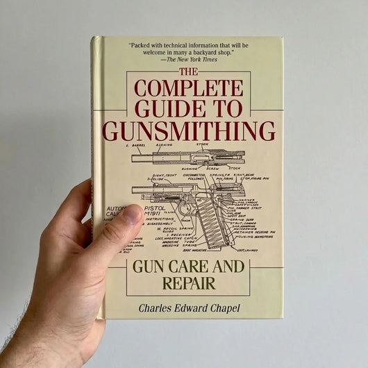 The Complete Guide to Gunsmithing: Gun Care and Repair